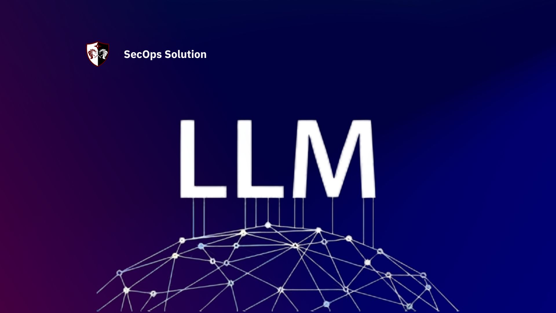 Top 10 LLM Tools in 2025 | SecOps® Solution